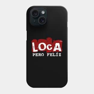 Loca pero feliz - crazy but happy - red white design Phone Case