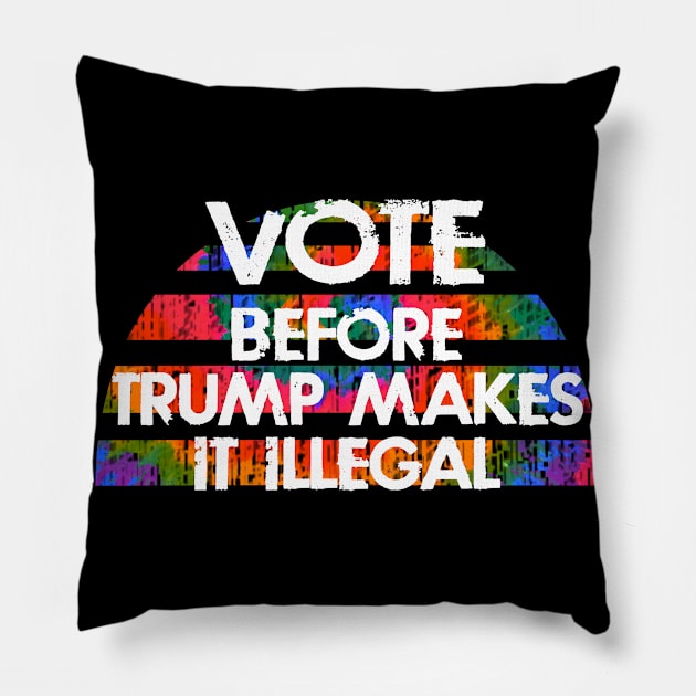 Register, show up, vote, before Trump makes illegal. Stop, dump Trump. Presidential election 2020. Voting for democrats, settle for Biden. Vote against inequality, racism. Tie dye graphic Pillow by IvyArtistic