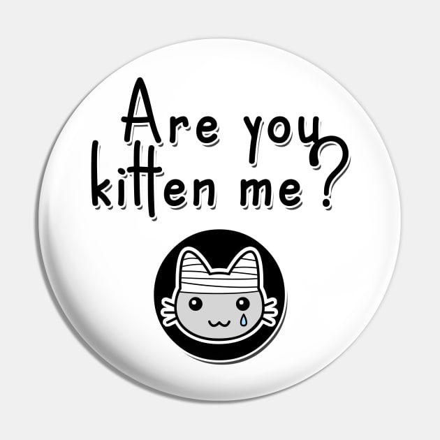 Are You Kitten Me? Pin by OpunSesame