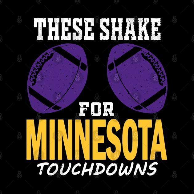 Minnesota Pro Football - Funny These Shake for TDs by FFFM