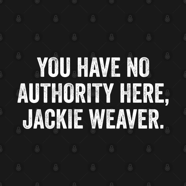 You Have No Authority Here Jackie Weaver - Funny Handforth Parish Council Planning & Environment Committee by GiftTrend