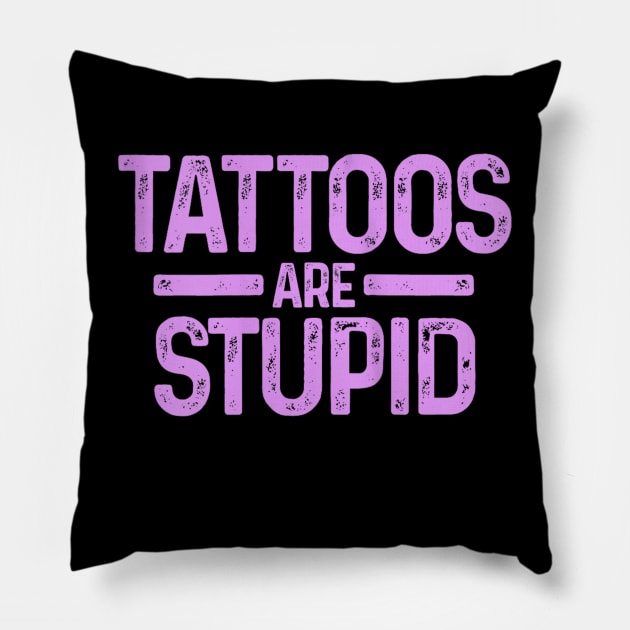 tattoos are stupid Pillow by Palette Harbor