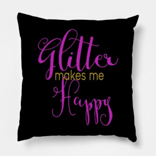 Glitter makes me happy - Naughty Girl Pillow