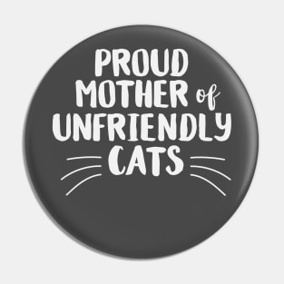 Proud Mother of Unfriendly Cats Pin