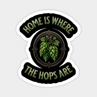 Home is Where the Hops Are - Craft Beer Brewer Magnet