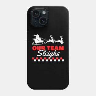 Our Team Sleighs Phone Case