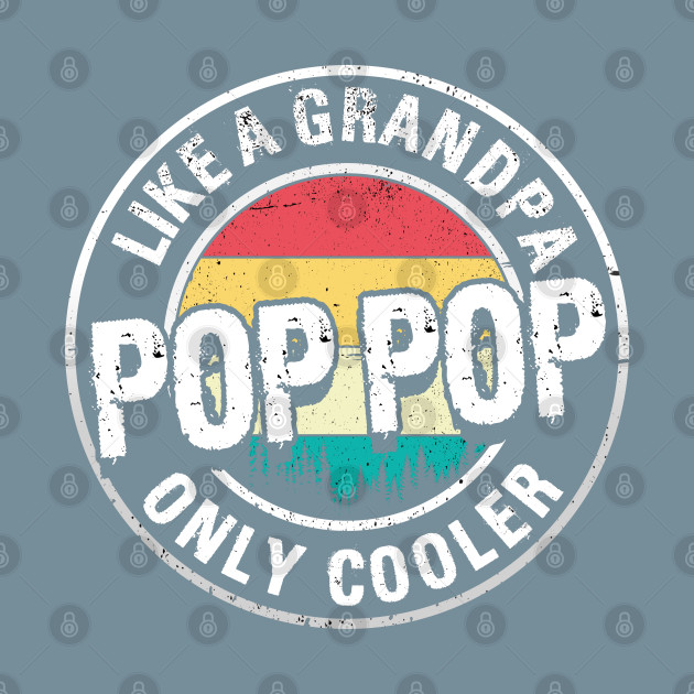 Discover pop pop like a grandpa only cooler - Pop Pop Like A Grandpa Only Cooler - T-Shirt