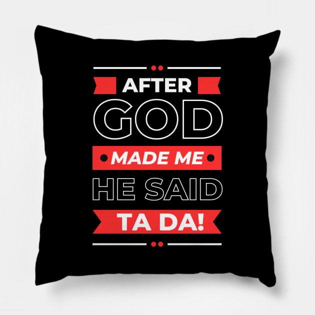 After God Made Me He Said Ta Da Pillow by All Things Gospel