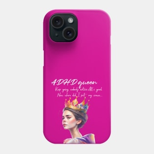 ADHD queen, now where did I put my crown Phone Case