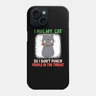 I Hug My Cats So I Don't Punch People In The Throat Phone Case