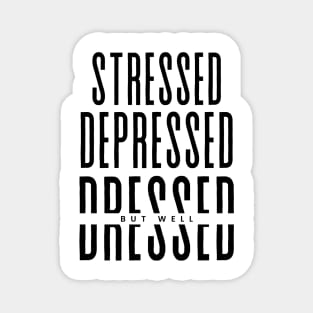 Stressed Depressed But well Dressed funny Magnet