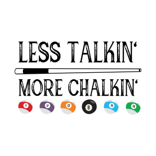 Billiard pool quote less talkin more chalkin T-Shirt