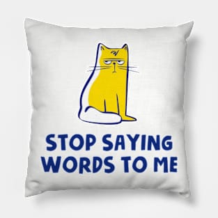 Stop Saying Words To Me Pillow