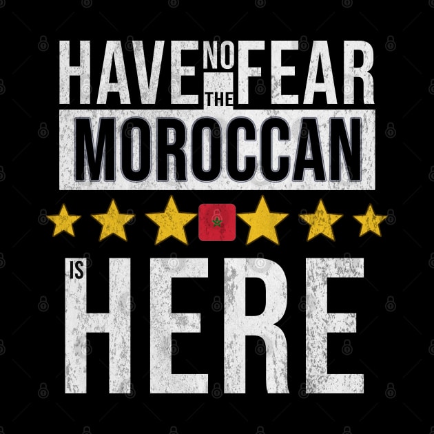 Have No Fear The Moroccan Is Here - Gift for Moroccan From Morocco by Country Flags