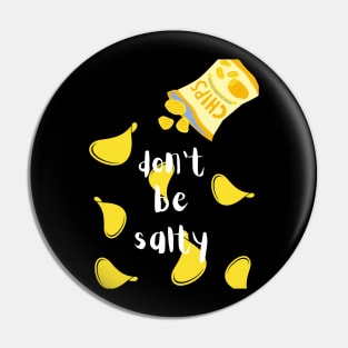 Don't Be Salty Chips Pin