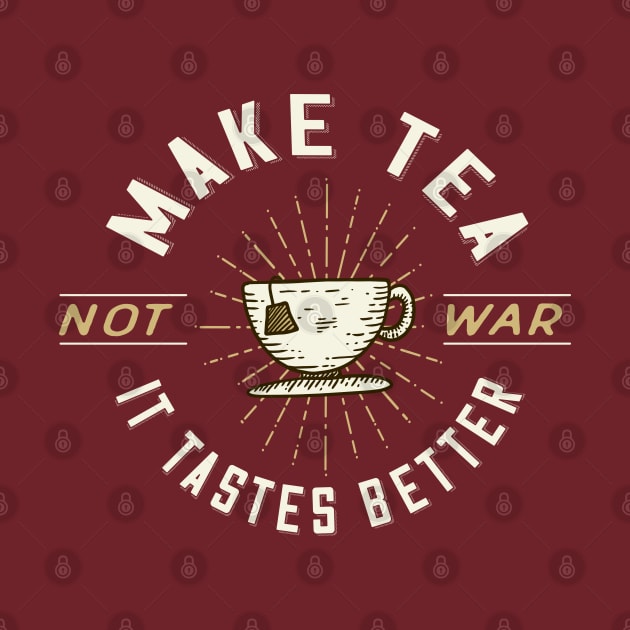 Make Tea Not War. It Tastes Better. by Jitterfly