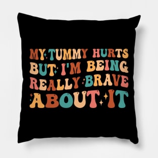 My Tummy Hurts But I'm Being Really Brave About It Retro Pillow