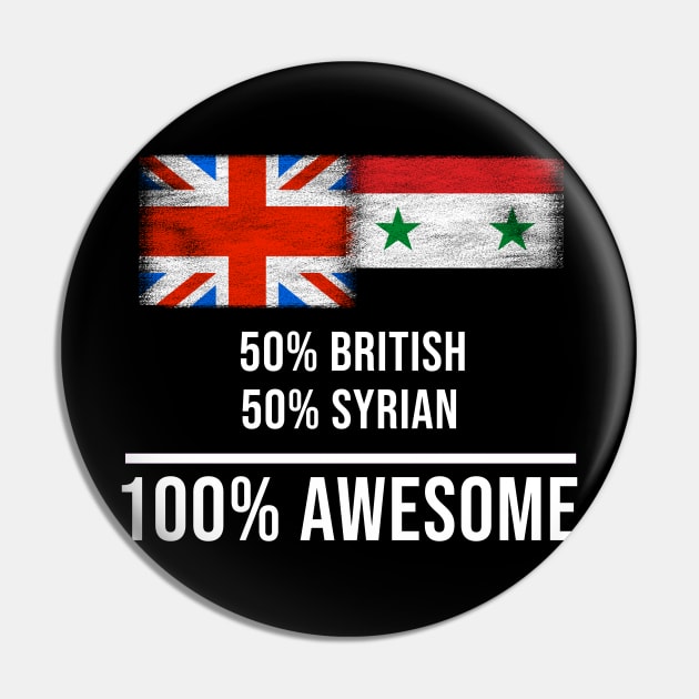 50% British 50% Syrian 100% Awesome - Gift for Syrian Heritage From Syria Pin by Country Flags