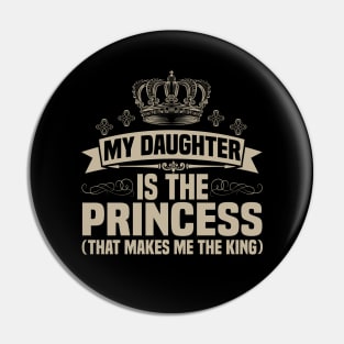 My Daughter is the Princess (That makes me the King) Pin