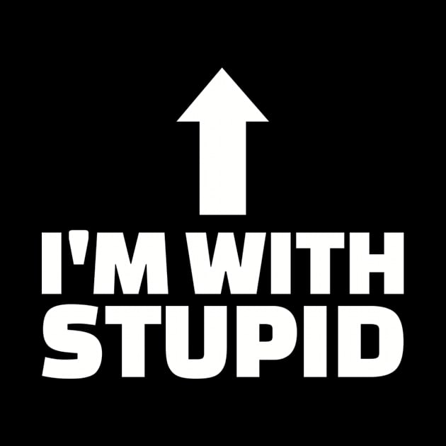 I'm with stupid by Designzz