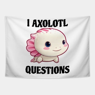 I ask axolotl questions Tapestry