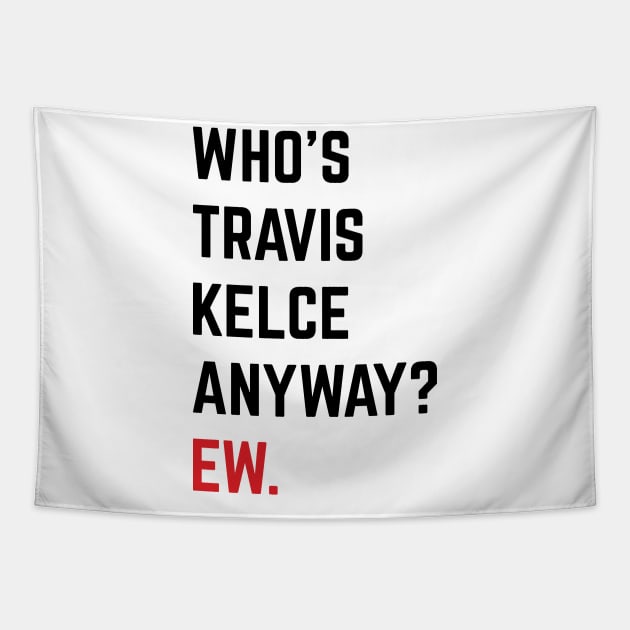 Who’s Travis Kelce Anyway? Ew. v6 Tapestry by Emma