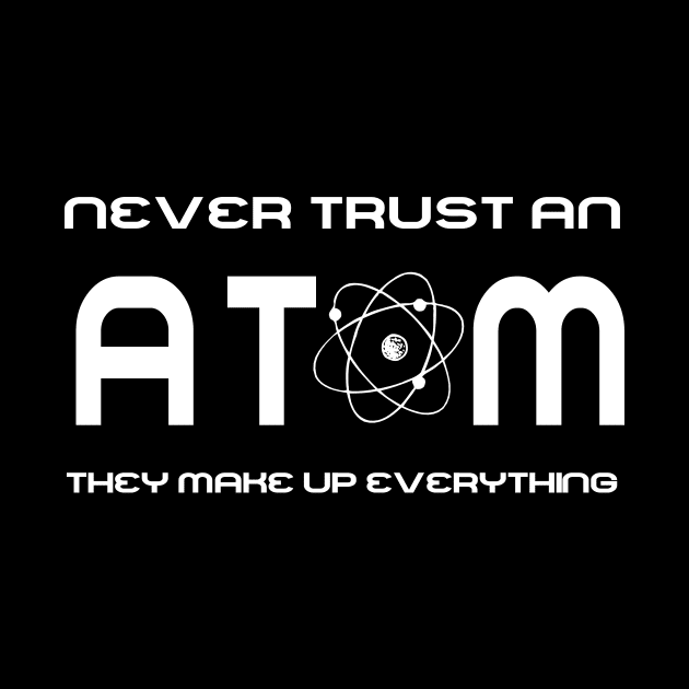 Never Trust an Atom, They Make Up Everything by StilleSkyggerArt