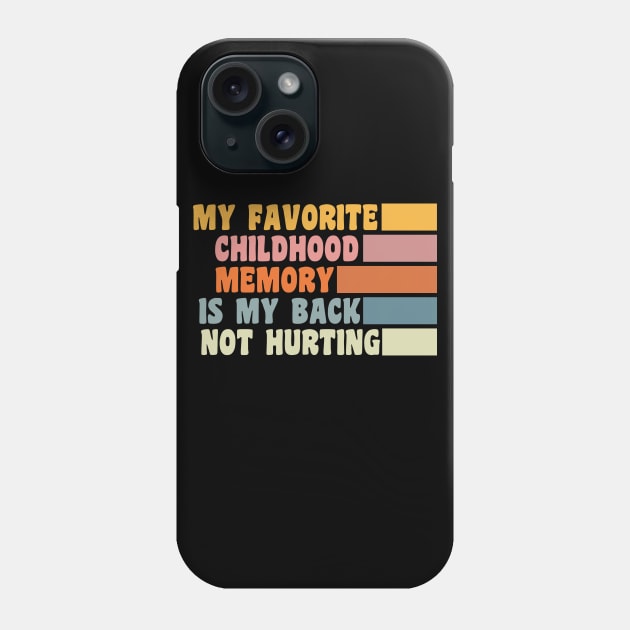 My Favorite Childhood Memory Is My Back Not Hurting Phone Case by Xtian Dela ✅