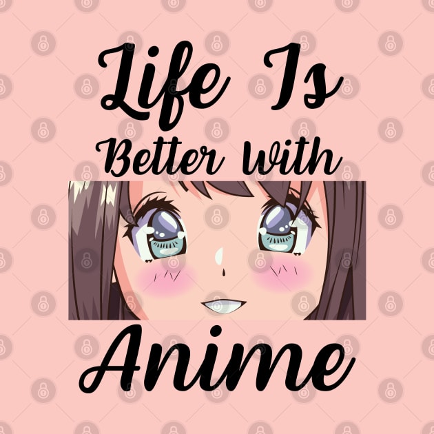 Anime Merch - Life is Better With Anime by Murray's Apparel