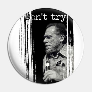 Bukowski: don't try! Pin