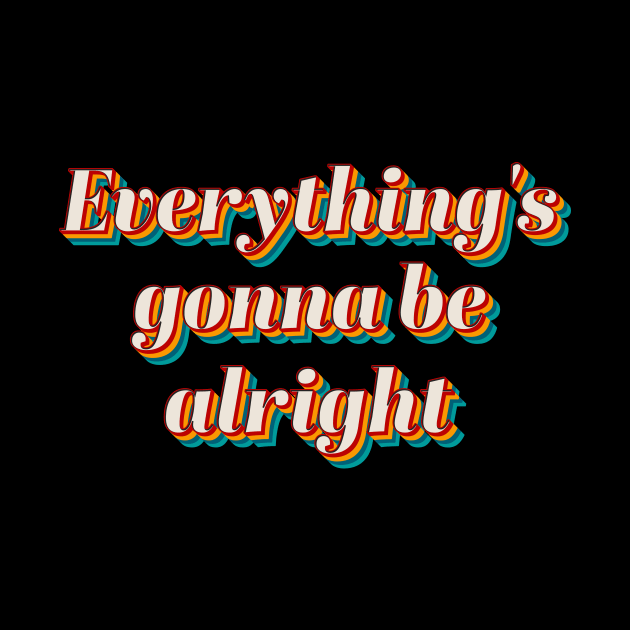 Everything's Gonna Be Alright by n23tees