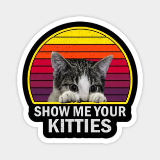 Show Me Your Kitties Funny Cat vintage for Cat Kitten Lovers Magnet