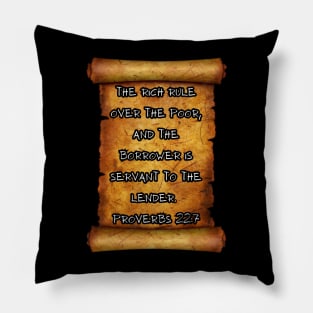 The rich rule over the poor, and the borrower is servant to the lender Proverbs 22:7 Pillow