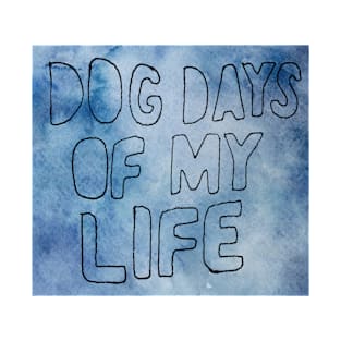 Dogs Days of My Life T-Shirt