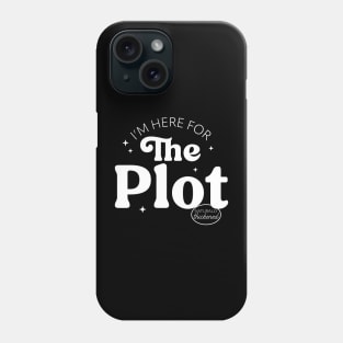 I'm Here For The Plot - the Plot Thickens - Live like you are a character development Phone Case