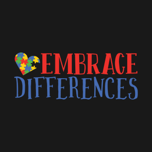 Embrace Differences, Autism Awareness Amazing Cute Funny Colorful Motivational Inspirational Gift Idea for Autistic or Au-Some for teachers and mothers of warriors T-Shirt