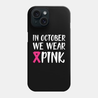 Breast Cancer - In October we wear pink w Phone Case
