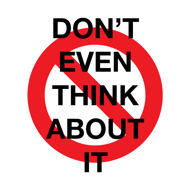 Don't Even Think About It Snarky Design With a Do Not Sign by LittleBean