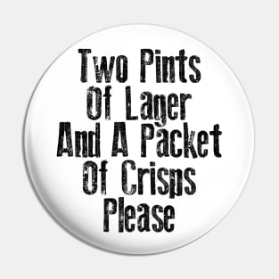 Two Pints of Lager & A Packet of Crisps Please Pin
