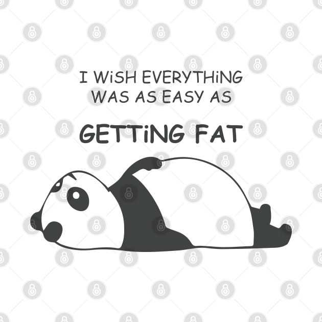 I WiSH EVERYTHiNG WAS AS EASY AS Getting Fat with Fat Panda Laying Down Facing Upword by ActivLife