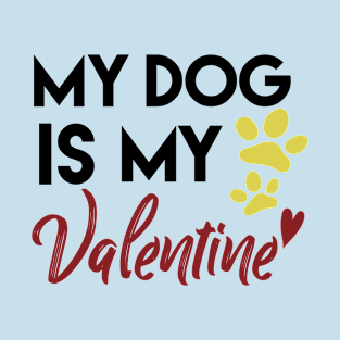 my dog is my valentine T-Shirt