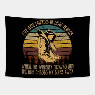 I've Got Friends In Low Places Where The Whiskey Drowns And The Beer Chases My Blues Away Cowboy Boots Hat Tapestry