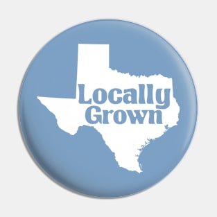 TX Locally Grown (white on color) Pin