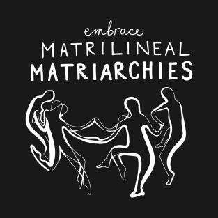 Matrilineal Matriarchies dance T-Shirt