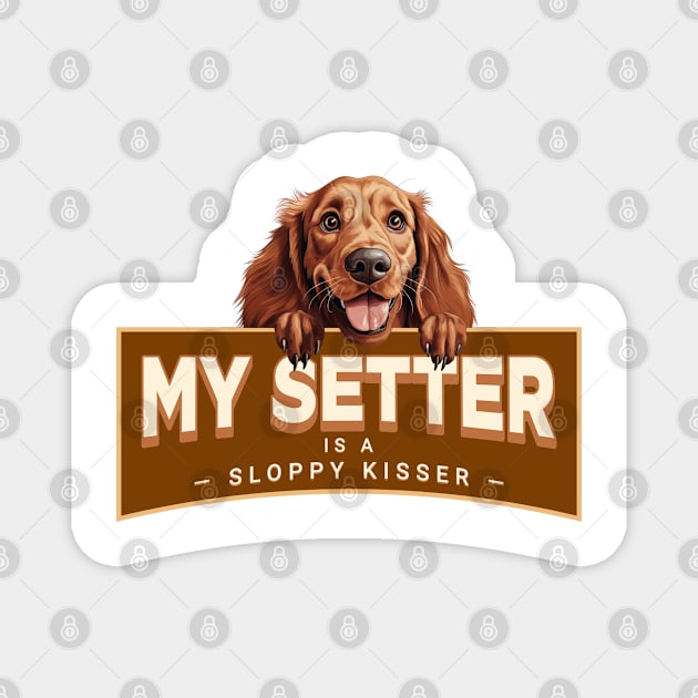 My Irish Setter is a Sloppy Kisser Magnet by Oaktree Studios