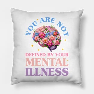 You Are Not Defined By Your Mental Illness Pillow