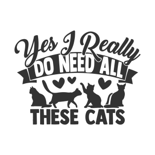 I Really Do Need These Cats Funny Cat Lover T-Shirt