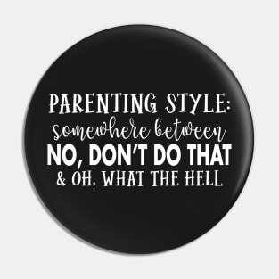 Parenting style Somewhere between No, don't do that & oh What the hell Pin