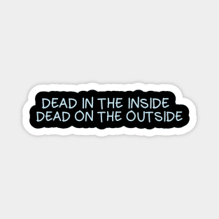 Dead in the inside, dead on the outside Magnet