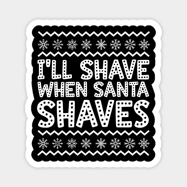 I'll Shave When Santa Shaves Ugly Christmas Magnet by thingsandthings